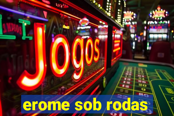 erome sob rodas